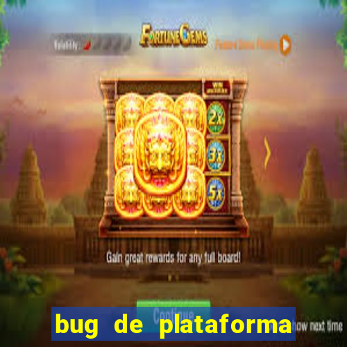 bug de plataforma de jogos